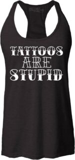 Tattoos are Stupid Sarcastic Humor Women's Racerback Tank Top Slim Fit - Image 2