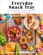Everyday Snack Tray: Easy Ideas and Recipes for Boards That Nourish for Moments Big and Small - Image 2