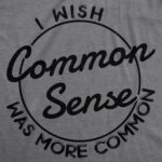 Womens I Wish Common Sense was More Common T Shirt Funny Sarcastic Tee - Image 3