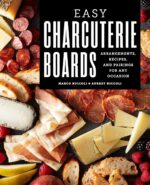 Easy Charcuterie Boards: Arrangements, Recipes, and Pairings for Any Occasion - Image 2